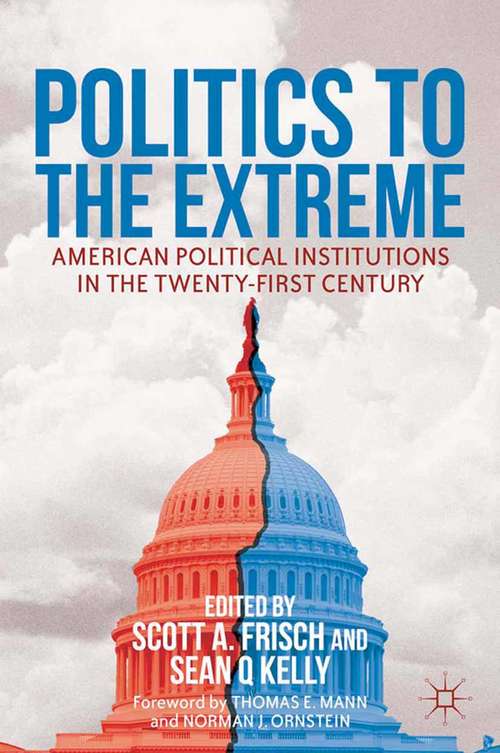 Book cover of Politics to the Extreme: American Political Institutions in the Twenty-First Century (2013)