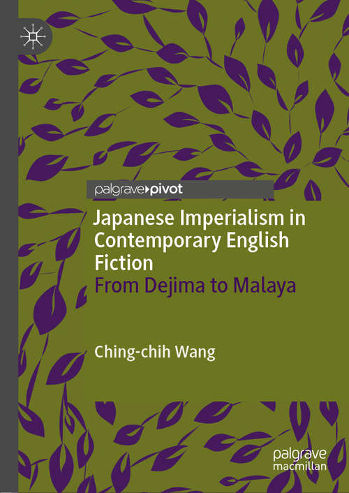 Book cover of Japanese Imperialism in Contemporary English Fiction: From Dejima to Malaya (1st ed. 2019)