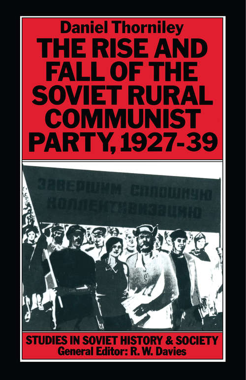 Book cover of Rise And Fall Of The Soviet Rural Communist Party  1927-39 (1st ed. 1988) (Studies in Soviet History and Society)