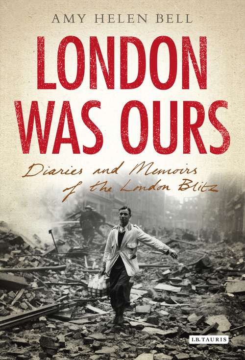 Book cover of London Was Ours: Diaries and Memoirs of the London Blitz