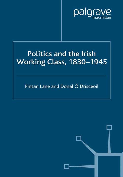 Book cover of Politics and the Irish Working Class, 1830–1945 (2005)