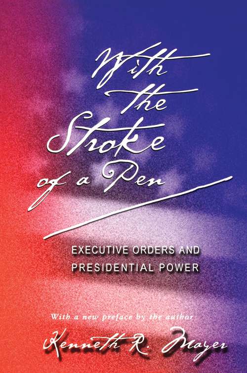 Book cover of With the Stroke of a Pen: Executive Orders and Presidential Power