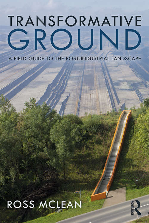 Book cover of Transformative Ground: A Field Guide to the Post-Industrial Landscape