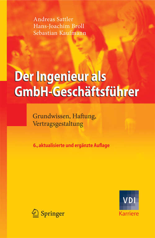 Book cover of Der Ingenieur als GmbH-Geschäftsführer: Grundwissen, Haftung, Vertragsgestaltung (6. Aufl. 2010) (VDI-Buch)