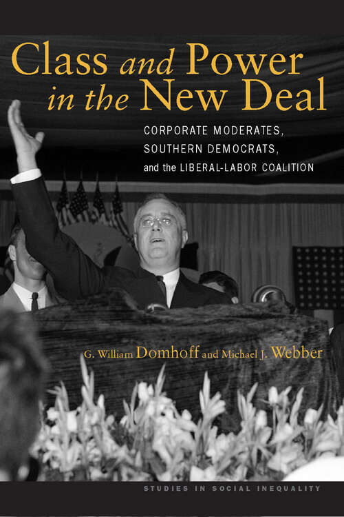 Book cover of Class and Power in the New Deal: Corporate Moderates, Southern Democrats, and the Liberal-Labor Coalition (Studies in Social Inequality)