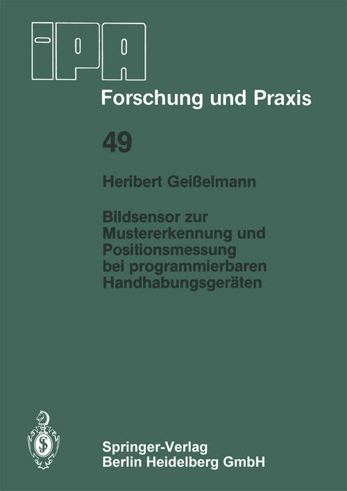 Book cover of Bildsensor zur Mustererkennung und Positionsmessung bei programmierbaren Handhabungsgeräten (1981) (IPA-IAO - Forschung und Praxis #49)