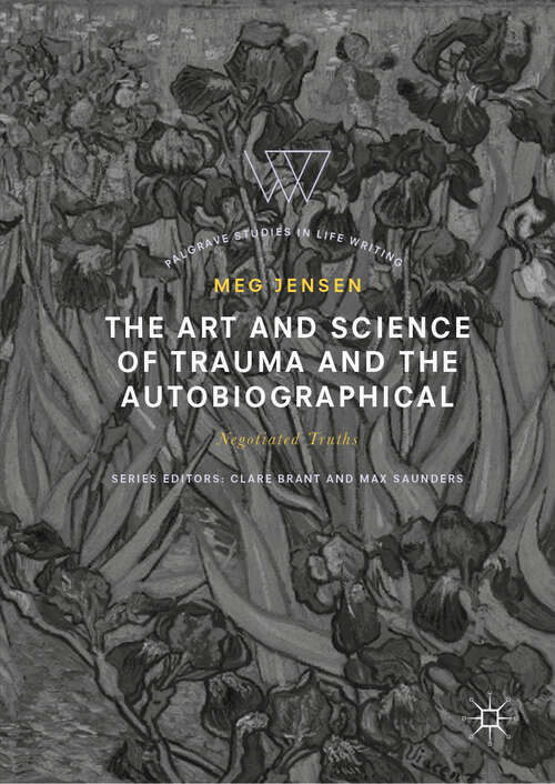 Book cover of The Art and Science of Trauma and the Autobiographical: Negotiated Truths (1st ed. 2019) (Palgrave Studies in Life Writing)
