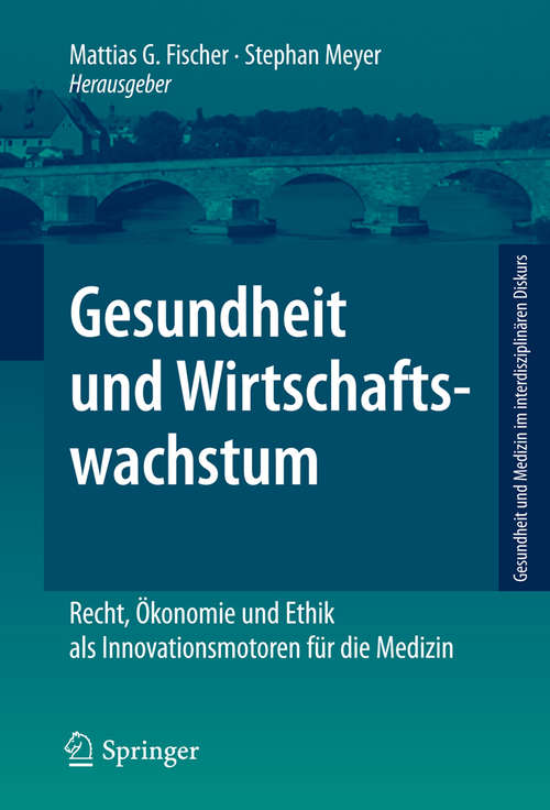 Book cover of Gesundheit und Wirtschaftswachstum: Recht, Ökonomie und Ethik als Innovationsmotoren für die Medizin (2010) (Gesundheit und Medizin im interdisziplinären Diskurs)