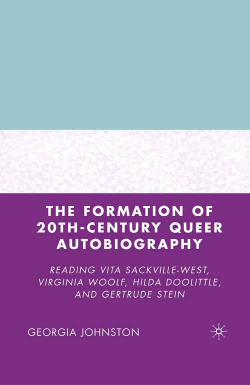 Book cover of The Formation of 20th-Century Queer Autobiography: Reading Vita Sackville-West, Virginia Woolf, Hilda Doolittle, and Gertrude Stein (1st ed. 2007)