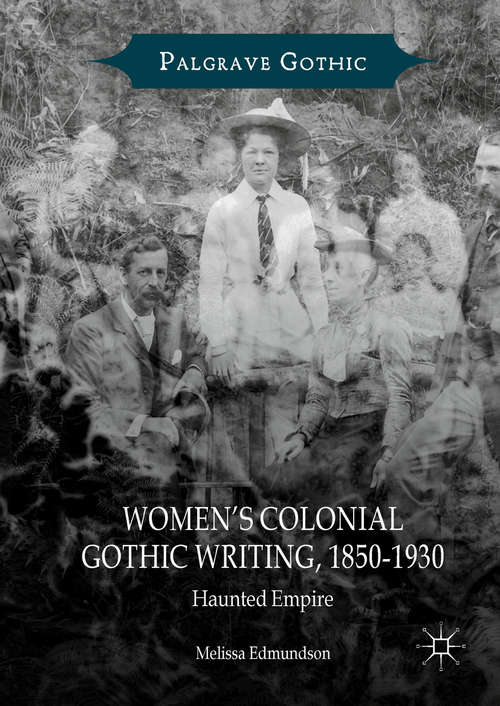 Book cover of Women’s Colonial Gothic Writing, 1850-1930: Haunted Empire (Palgrave Gothic)