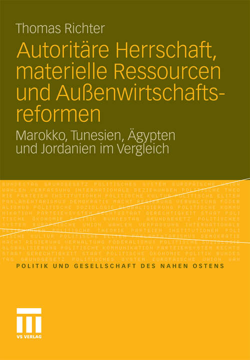 Book cover of Autoritäre Herrschaft, materielle Ressourcen und Außenwirtschaftsreformen: Marokko, Tunesien, Ägypten und Jordanien im Vergleich (2011) (Politik und Gesellschaft des Nahen Ostens)