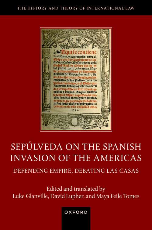 Book cover of Sepúlveda on the Spanish Invasion of the Americas: Defending Empire, Debating Las Casas (The History and Theory of International Law)