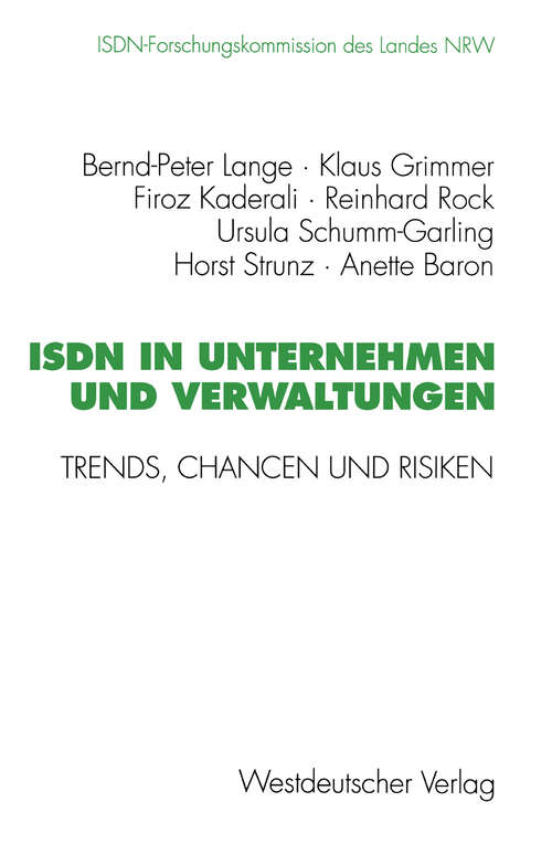 Book cover of ISDN in Unternehmen und Verwaltungen: Trends, Chancen und Risiken. Abschlußbericht der ISDN-Forschungskommission des Landes NRW Mai 1989 bis Januar 1995 (1996) (Schriftenreihe der ISDN-Forschungskommision des Landes Nordrhein-Westfallen)