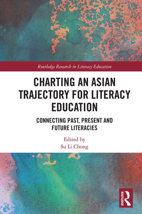 Book cover of Charting an Asian Trajectory for Literacy Education: Connecting Past, Present and Future Literacies (Routledge Research in Literacy Education)
