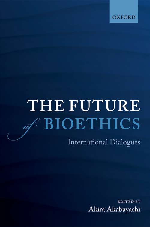 Book cover of The Future Of Bioethics: International Dialogues