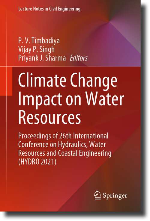 Book cover of Climate Change Impact on Water Resources: Proceedings of 26th International Conference on Hydraulics, Water Resources and Coastal Engineering (HYDRO 2021) (1st ed. 2023) (Lecture Notes in Civil Engineering #313)