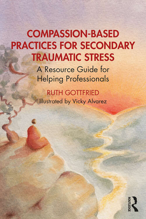 Book cover of Compassion-Based Practices for Secondary Traumatic Stress: A Resource Guide for Helping Professionals