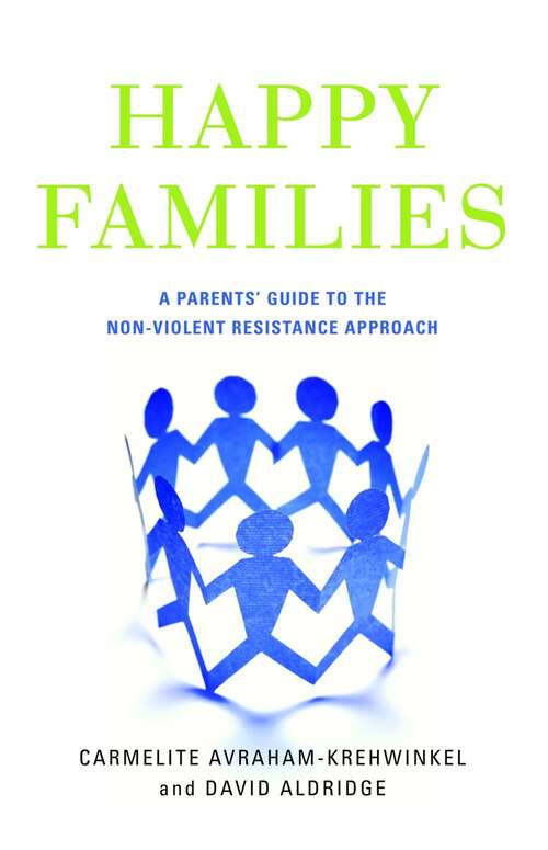 Book cover of Happy Families: A Parents' Guide to the Non-Violent Resistance Approach