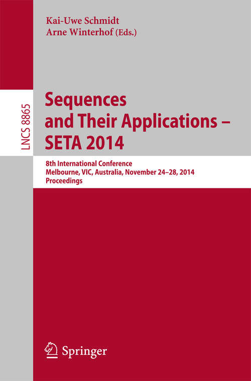 Book cover of Sequences and Their Applications - SETA 2014: 8th International Conference, Melbourne, VIC, Australia, November 24-28, 2014, Proceedings (2014) (Lecture Notes in Computer Science #8865)