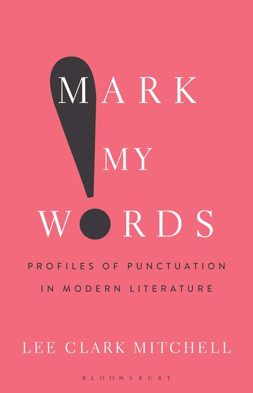 Book cover of Mark My Words: Profiles of Punctuation in Modern Literature