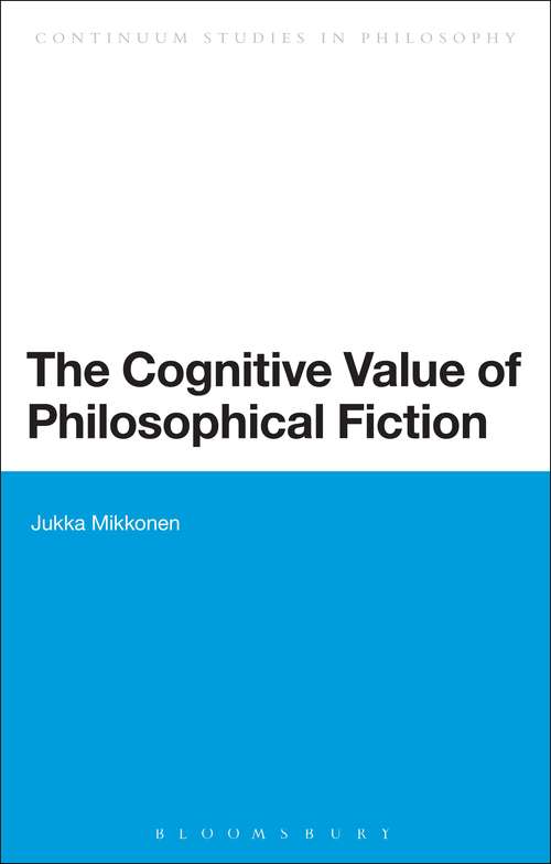 Book cover of The Cognitive Value of Philosophical Fiction (Bloomsbury Studies in Philosophy)