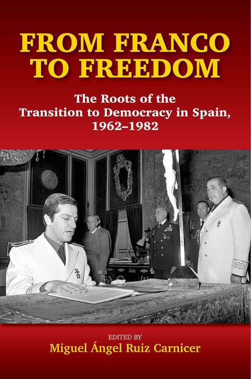Book cover of From Franco to Freedom: The Roots of the Transition to Democracy in Spain, 1962-1982 (Liverpool Studies in Spanish History)