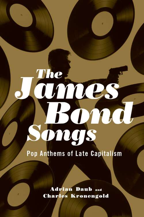 Book cover of The James Bond Songs: Pop Anthems of Late Capitalism
