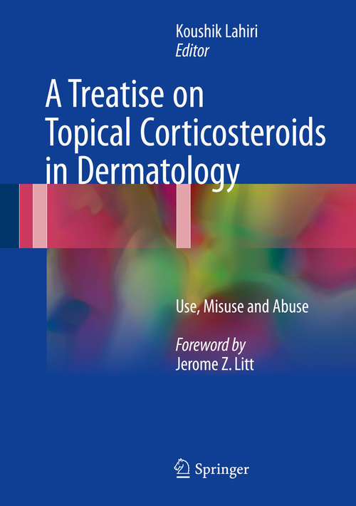Book cover of A Treatise on Topical Corticosteroids in Dermatology: Use, Misuse and Abuse