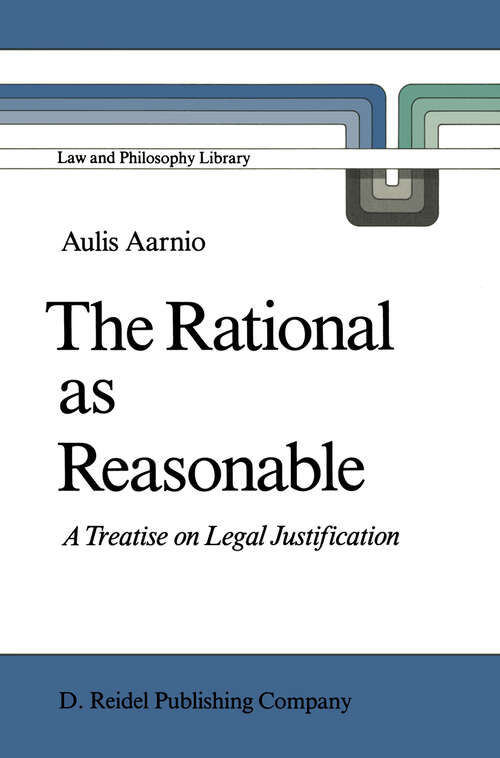 Book cover of The Rational as Reasonable: A Treatise on Legal Justification (1987) (Law and Philosophy Library #4)