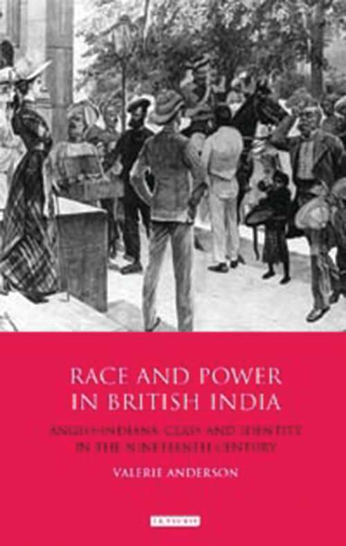 Book cover of Race and Power in British India: Anglo-Indians, Class and Identity in the Nineteenth Century (International Library Of Colonial History Ser.)