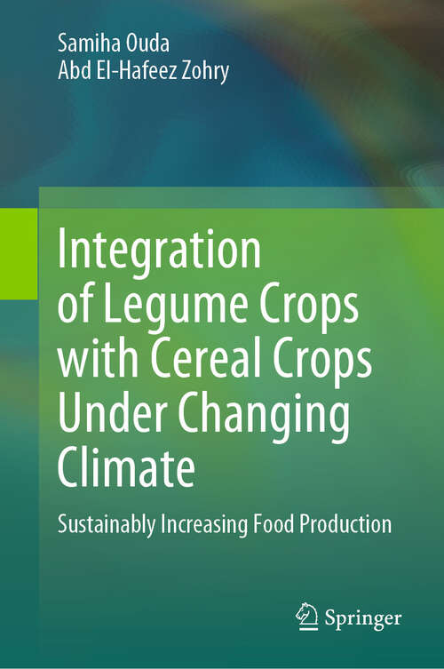 Book cover of Integration of Legume Crops with Cereal Crops Under Changing Climate: Sustainably Increasing Food Production (2024)