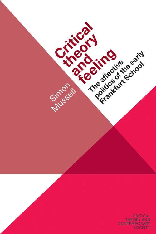 Book cover of Critical theory and feeling: The affective politics of the early Frankfurt School (G - Reference, Information and Interdisciplinary Subjects)