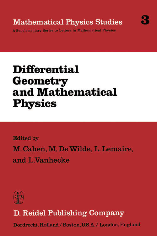 Book cover of Differential Geometry and Mathematical Physics: Lectures given at the Meetings of the Belgian Contact Group on Differential Geometry held at Liège, May 2–3, 1980 and at Leuven, February 6–8, 1981 (1983) (Mathematical Physics Studies #3)