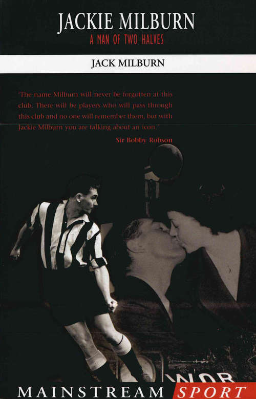 Book cover of Jackie Milburn: A Man of Two Halves (Mainstream Sport Ser. (PDF))