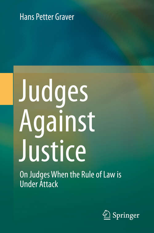 Book cover of Judges Against Justice: On Judges When the Rule of Law is Under Attack (2015)