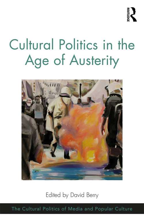 Book cover of Cultural Politics in the Age of Austerity (The Cultural Politics of Media and Popular Culture)