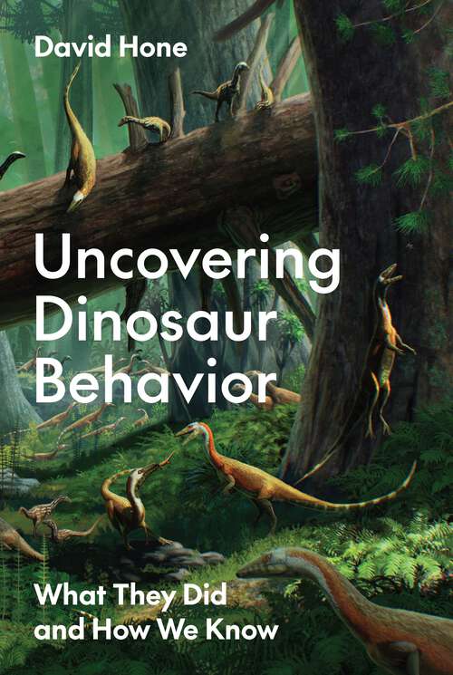 Book cover of Uncovering Dinosaur Behavior: What They Did and How We Know