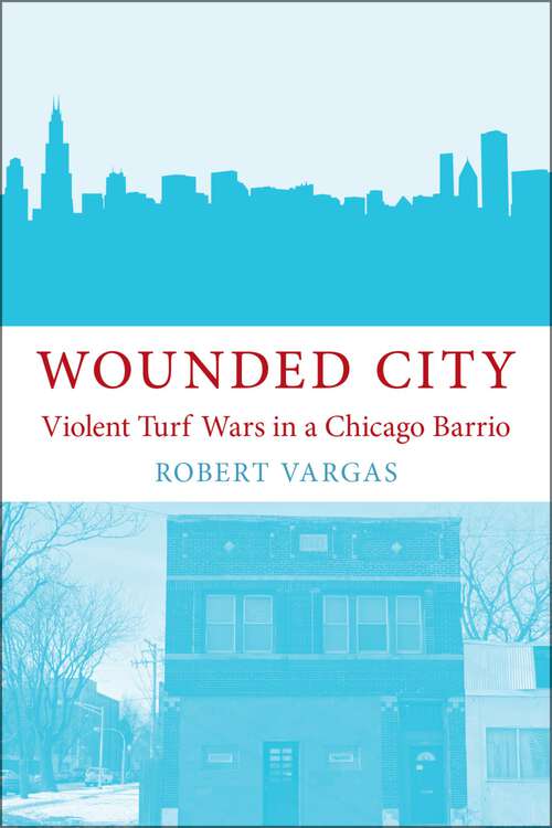 Book cover of Wounded City: Violent Turf Wars in a Chicago Barrio