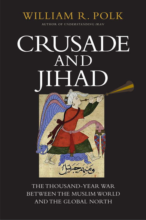 Book cover of Crusade and Jihad: The Thousand-Year War Between the Muslim World and the Global North (The\henry L. Stimson Lectures Ser.)