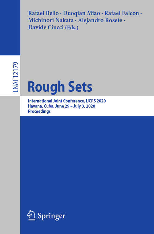 Book cover of Rough Sets: International Joint Conference, IJCRS 2020, Havana, Cuba, June 29 – July 3, 2020, Proceedings (1st ed. 2020) (Lecture Notes in Computer Science #12179)