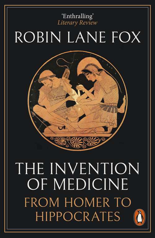 Book cover of The Invention of Medicine: From Homer to Hippocrates