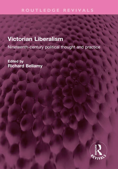 Book cover of Victorian Liberalism: Nineteenth-century political thought and practice (Routledge Revivals)