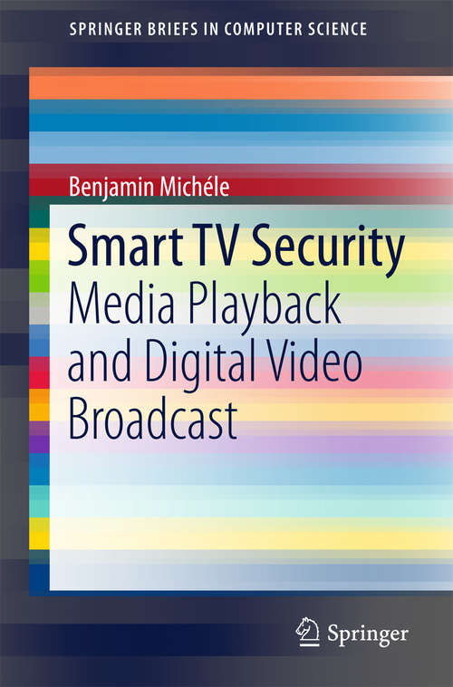 Book cover of Smart TV Security: Media Playback and Digital Video Broadcast (1st ed. 2015) (SpringerBriefs in Computer Science)