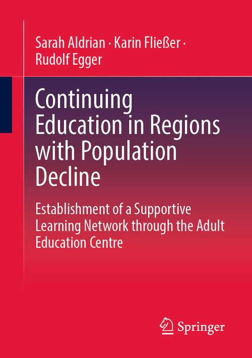Book cover of Continuing Education in Regions with Population Decline: Establishment of a Supportive Learning Network through the Adult Education Centre (1st ed. 2022)