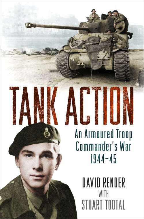 Book cover of Tank Action: An Armoured Troop Commander's War 1944–45