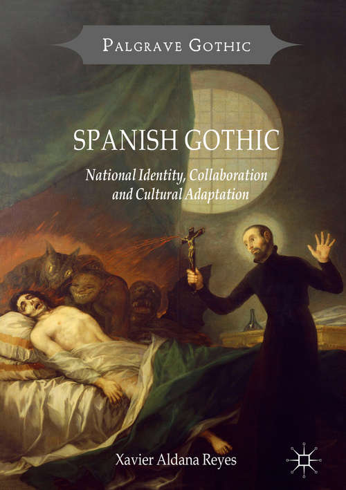 Book cover of Spanish Gothic: National Identity, Collaboration and Cultural Adaptation (1st ed. 2017) (Palgrave Gothic)