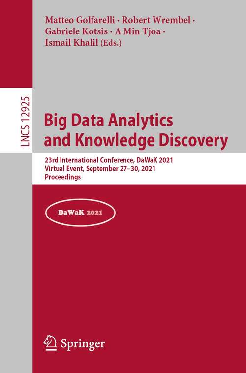 Book cover of Big Data Analytics and Knowledge Discovery: 23rd International Conference, DaWaK 2021, Virtual Event, September 27–30, 2021, Proceedings (1st ed. 2021) (Lecture Notes in Computer Science #12925)