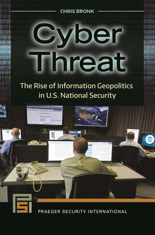 Book cover of Cyber Threat: The Rise of Information Geopolitics in U.S. National Security (Praeger Security International)