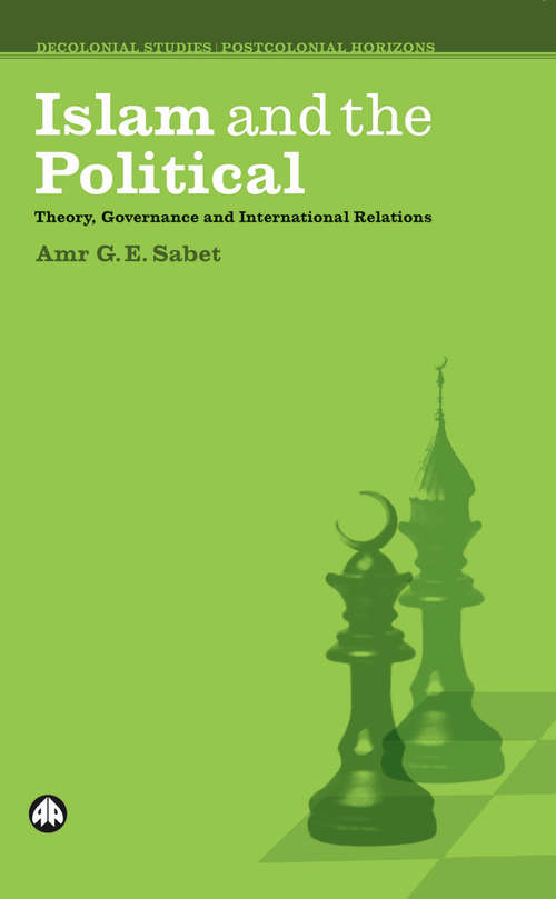 Book cover of Islam and the Political: Theory, Governance and International Relations (Decolonial Studies, Postcolonial Horizons)