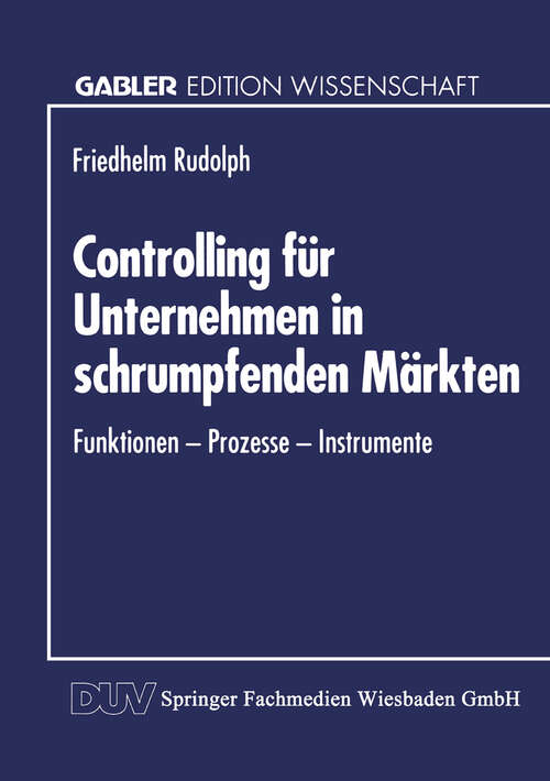 Book cover of Controlling für Unternehmen in schrumpfenden Märkten: Funktionen — Prozesse — Instrumente (1994)